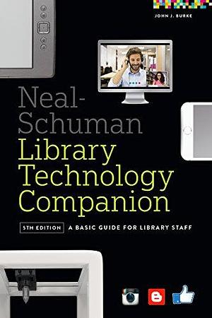 The Neal-Schuman Library Technology Companion Fifth Edition by John J. Burke, John J. Burke