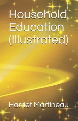 Household Education (Illustrated) by Harriet Martineau