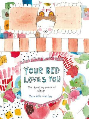 Your Bed Loves You: The Healing Power of Sleep by Meredith Gaston