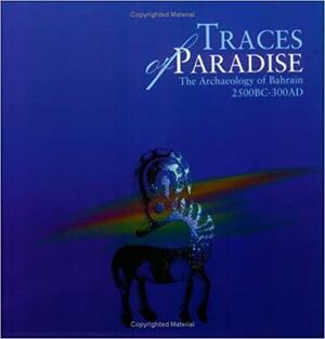 Traces of Paradise: The Archaeology of Bahrain, 2500 BC to 300 AD by Michael Rice, Harriet Crawford