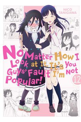 No Matter How I Look at It, It's You Guys' Fault I'm Not Popular!, Vol. 12 by Nico Tanigawa