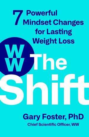 The Shift: 7 Powerful Mindset Changes for Lasting Weight Loss by Gary Foster