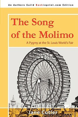 The Song of the Molimo: A Pygmy at the St. Louis World's Fair by Jane Cutler