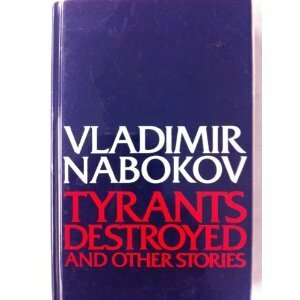 Tyrants Destroyed and Other Stories by Vladimir Nabokov