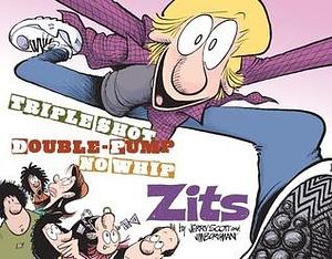 Triple Shot, Double Pump, No Whip Zits: A Zits Treasury by Jerry Scott, Jerry Scott, Jim Borgman