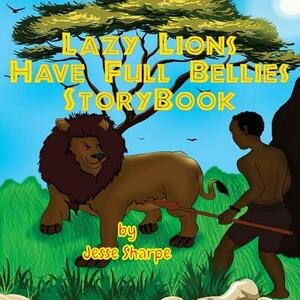 Lazy Lions Have Full Bellies Storybook by Jesse Sharpe