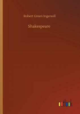 Shakespeare by Robert Green Ingersoll