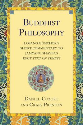 Buddhist Philosophy: Losang Gonchok's Short Commentary to Jamyang Shayba's Root Text on Tenets by Daniel Cozort, Craig Preston