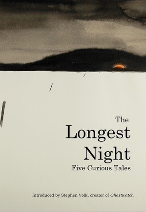 The Longest Night: Five Curious Tales by Emma Jane Unsworth, Richard Hirst, Alison Moore, Beth Ward, Stephen Volk, Jenn Ashworth, Tom Fletcher