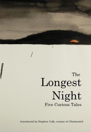 The Longest Night: Five Curious Tales by Emma Jane Unsworth, Jenn Ashworth, Stephen Volk, Beth Ward, Richard Hirst, Tom Fletcher, Alison Moore