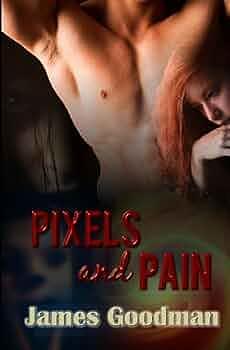Pixels and Pain by James Goodman