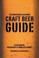 The Northern California Craft Beer Guide by Anneliese Schmidt, Ken Weaver
