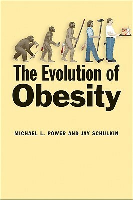 The Evolution of Obesity by Jay Schulkin, Michael L. Power