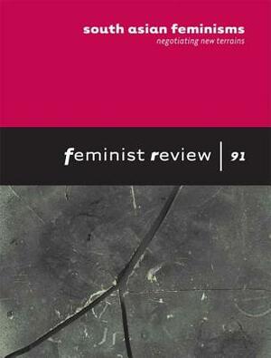South Asian Feminisms: Negotiating New Terrains: Feminist Review: Issue 91 by 