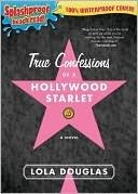 True Confessions of a Hollywood Starlet by Lara Deloza