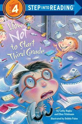 How Not to Start Third Grade by Ellen Titlebaum, Cathy Hapka