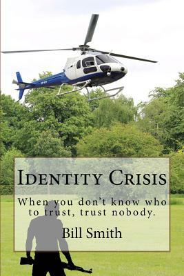 Identity Crisis: When you don't know who to trust, trust nobody. by Bill Smith