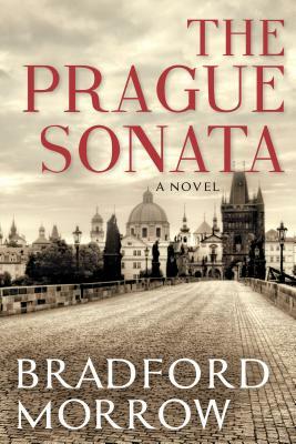 The Prague Sonata by Bradford Morrow