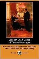 Victorian Short Stories of Troubled Marriages by George Gissing, Arthur Morrison, Ella D'Arcy, Arthur Conan Doyle, Rudyard Kipling
