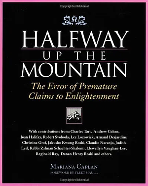 Halfway Up the Mountain: The Error of Premature Claims to Enlightenment by Mariana Caplan
