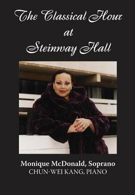 The Classical Hour at Steinway Hall: Monique McDonald, Soprano with Chun-Wei Kang on Piano by 