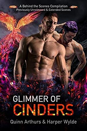 Glimmer of Cinders: A Behind the Scenes Compilation by Quinn Arthurs, Harper Wylde