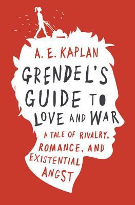 Grendel's Guide to Love and War by A.E Kaplan