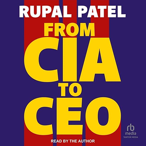 From CIA To CEO by Rupal Patel