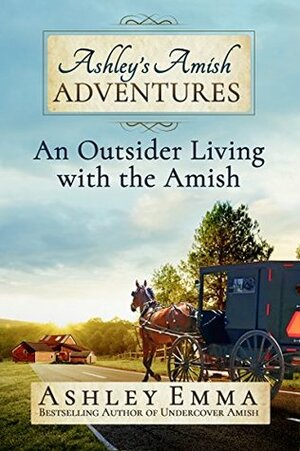 An Outsider Living With the Amish by Ashley Emma, Ashley Joy Lowell