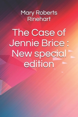 The Case of Jennie Brice: New special edition by Mary Roberts Rinehart