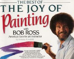 Best of the Joy of Painting with Bob Ross: America's Favorite Art Instructor by Annette Kowalski, Bob Ross