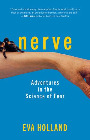 Nerve: Adventures in the Science of Fear by Eva Holland