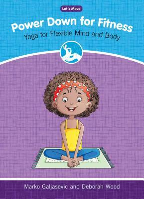 Power Down for Fitness: Yoga for Flexible Mind and Body by Marko Galjasevic, Deborah Wood