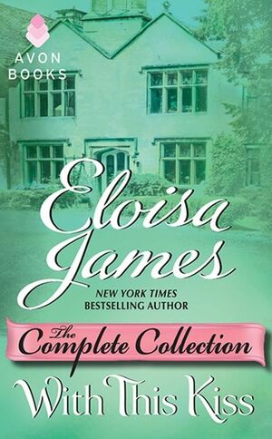 With This Kiss: The Complete Collection by Eloisa James