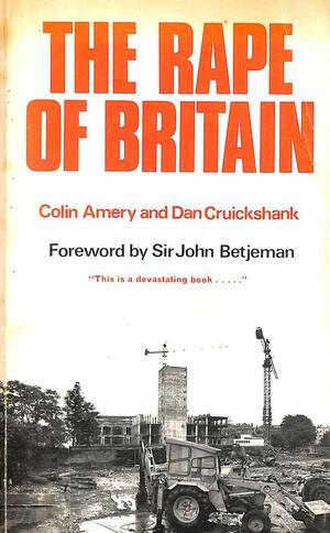 The Rape Of Britain by Colin Amery, Dan Cruickshank