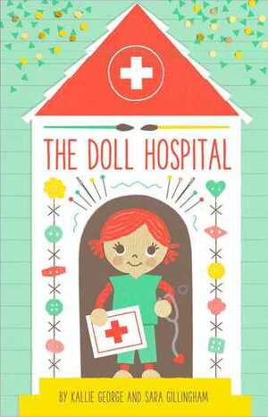 The Doll Hospital by Sara Gillingham, Kallie George