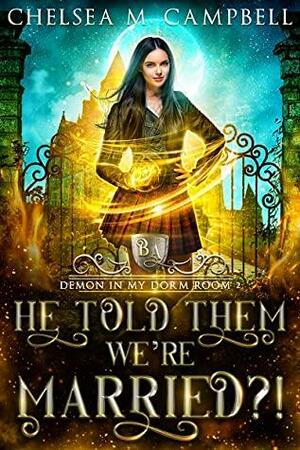 He Told Them We're Married?! by Chelsea M. Campbell