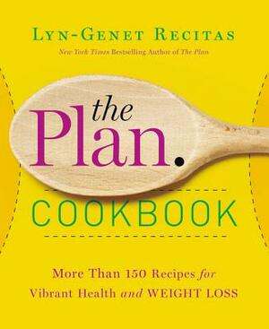 The Plan Cookbook: More Than 150 Recipes for Vibrant Health and Weight Loss by Lyn-Genet Recitas