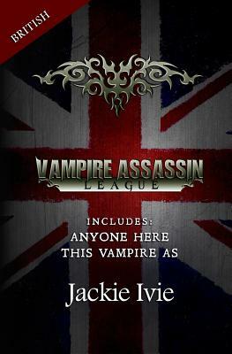 Vampire Assassin League, British: This Vampire As & Anyone Here by Jackie Ivie