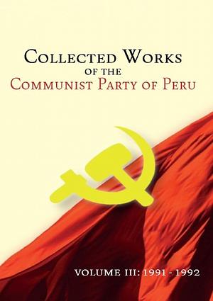 Collected Works Of The Communist Party of Peru Volume 3: 1991-1992 by Communist Party of Peru