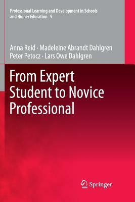 From Expert Student to Novice Professional by Lars Owe Dahlgren, Madeleine Abrandt Dahlgren, Anna Reid