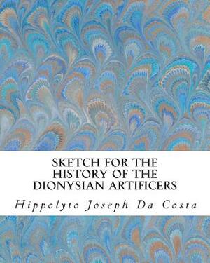 Sketch For The History of the Dionysian Artificers by Hippolyto Joseph Da Costa