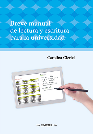 Breve manual de lectura y escritura para la universidad by Carolina Clerici