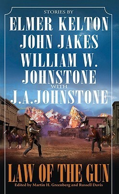 Law of the Gun by J.A. Johnstone, Elmer Kelton, William W. Johnstone, Martin H. Greenberg, John Jakes, Johnny D. Boggs, Russell Davis