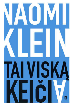 Tai viską keičia. Kapitalizmas prieš klimatą by Naomi Klein