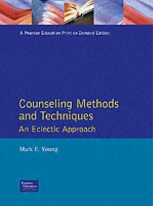 Counseling Methods and Techniques: An Eclectic Approach by Mark E. Young
