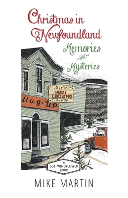 Christmas in Newfoundland - Memories and Mysteries: A Sgt. Windflower Book by Mike Martin