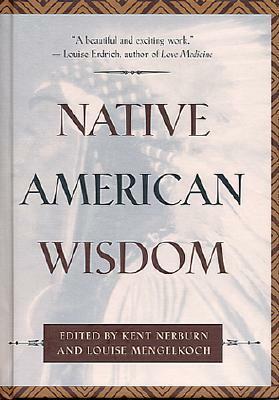 Native American Wisdom by Louise Mengelkoch, Kent Nerburn
