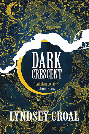 Dark Crescent by Lyndsey Croal, Lyndsey Croal, Lyndsey Croal