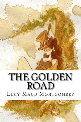 The Golden Road: Classic by L.M. Montgomery